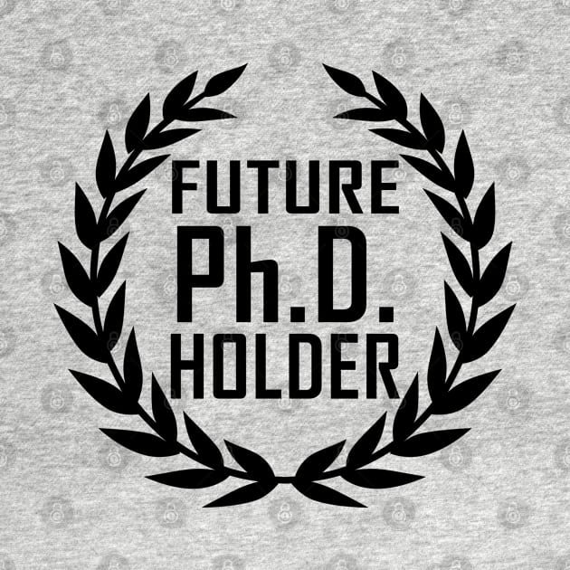 Future PhD Holder Graduation Day Gift by BoggsNicolas